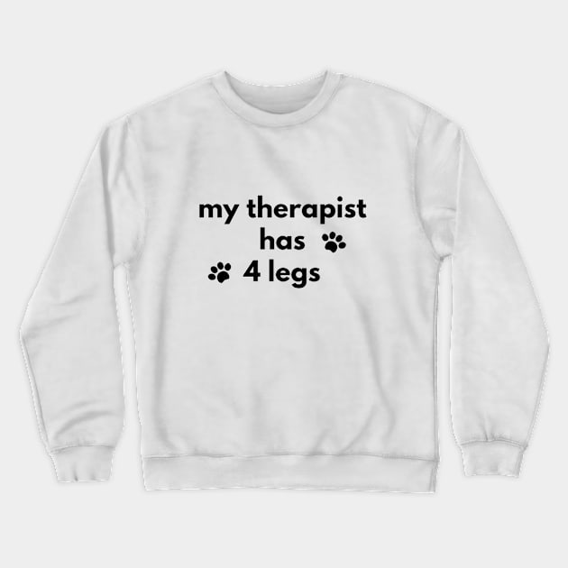 My Therapist Has 4 Legs Crewneck Sweatshirt by 9 Turtles Project